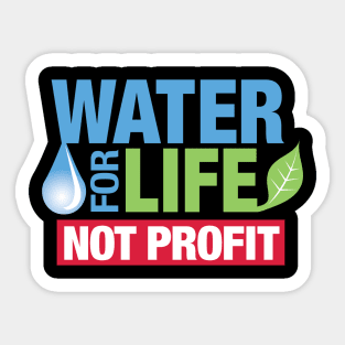 Water for Life, Not Profit Sticker